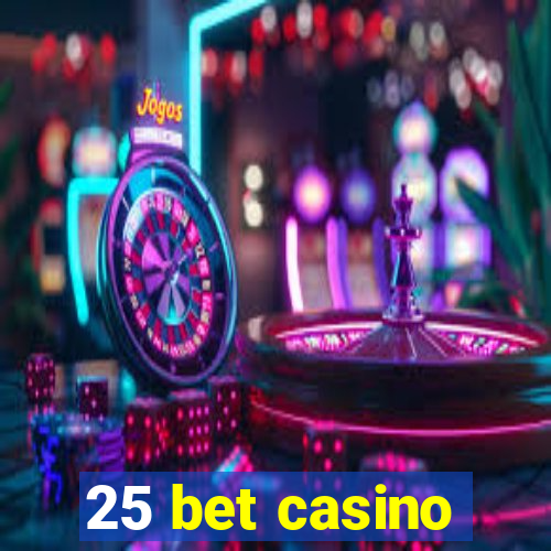 25 bet casino